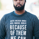“Because of Them We Can” crew neck sweatshirt from Because of Them We Can